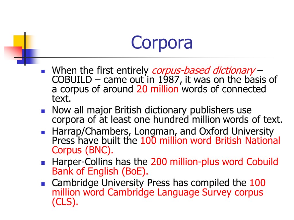 Corpora When the first entirely corpus-based dictionary – COBUILD – came out in 1987,